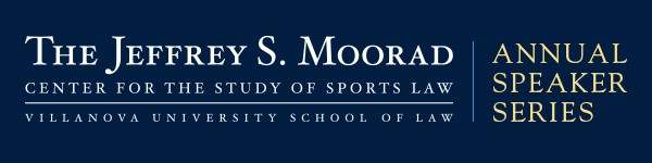 The Jeffrey S. Moorad Center for the Study of Sports Law Annual Speaker Series